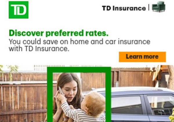 Discover preferred rates. You could save on home and car insurance with TD.